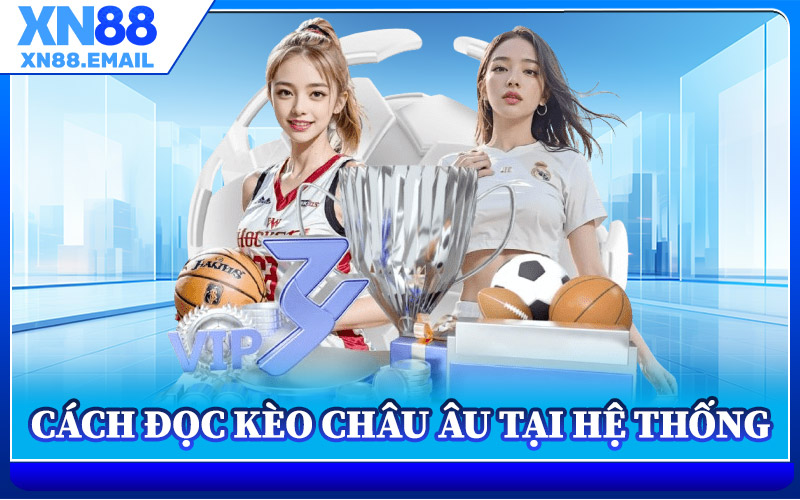 Cách Đọc Kèo Châu Âu Tại Hệ Thống
