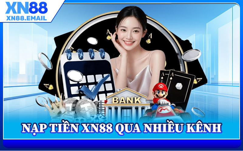 Cách Nạp Tiền XN88 Qua Nhiều Kênh