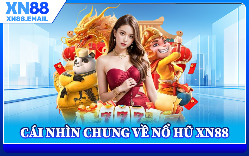 Cái Nhìn Chung Về Nổ Hũ XN88
