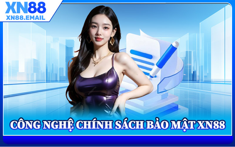 Công Nghệ Của Chính Sách Bảo Mật XN88