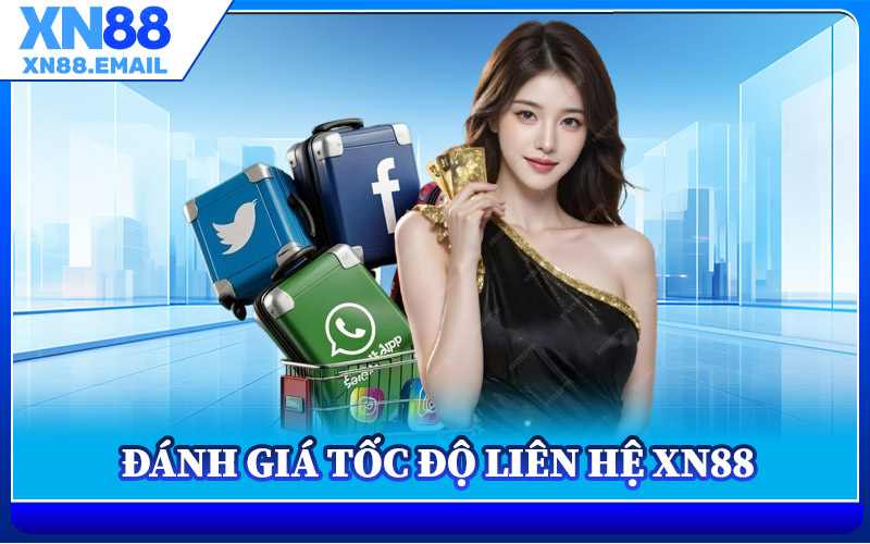 Đánh Giá Tốc Độ Liên Hệ XN88