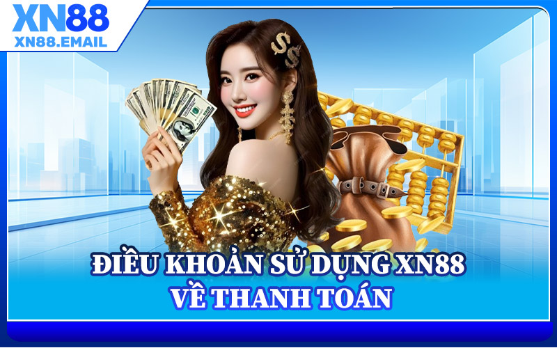 Điều Khoản Sử Dụng XN88 Về Thanh Toán