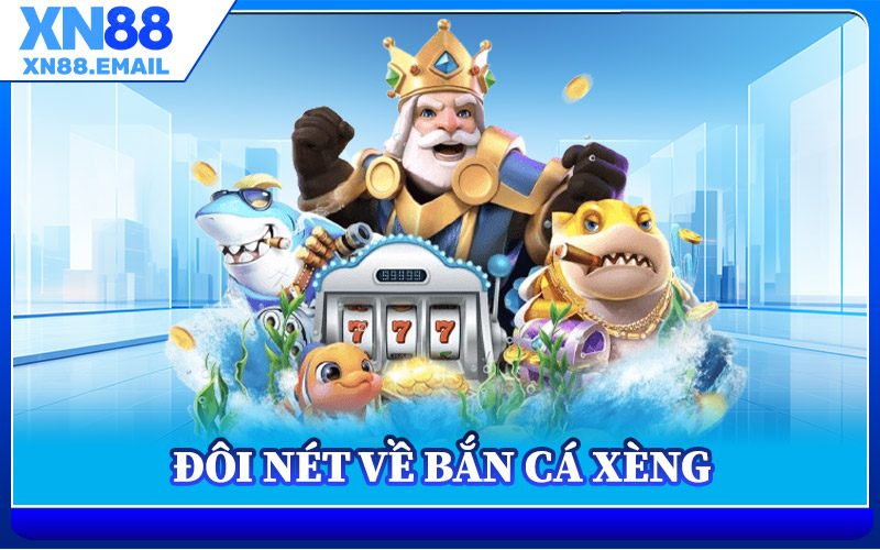 Đôi Nét Về Bắn Cá Xèng
