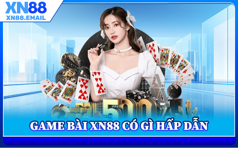 Game Bài XN88 Có Gì Hấp Dẫn