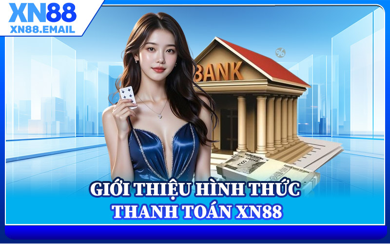 Giới Thiệu Hình Thức Thanh Toán XN88