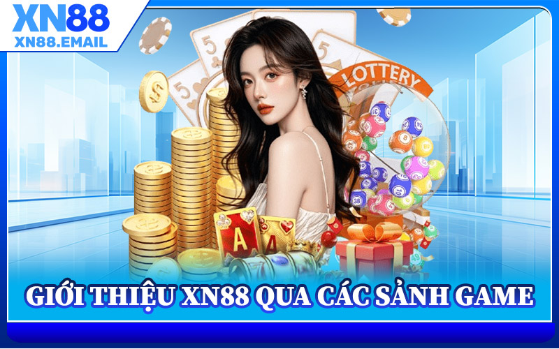 Giới Thiệu XN88 Qua Các Sảnh Game