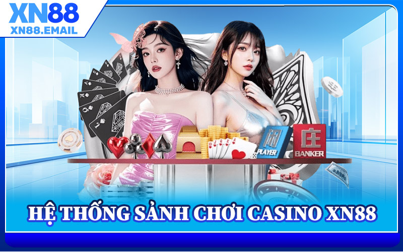 Hệ Thống Sảnh Chơi Casino XN88