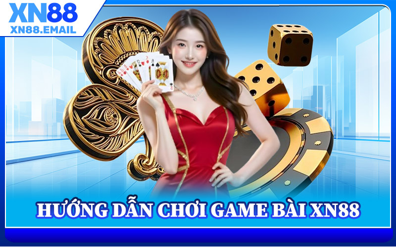 Hướng Dẫn Chơi Game Bài XN88
