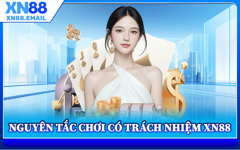 Nguyên Tắc Chơi Có Trách Nhiệm XN88