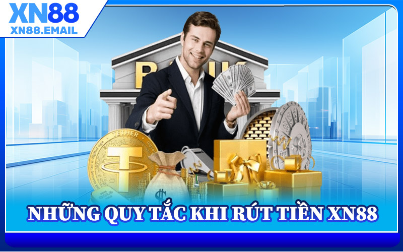 Những Quy Tắc Khi Rút Tiền XN88