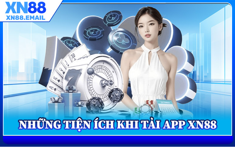 Những Tiện Ích Khi Tải App XN88