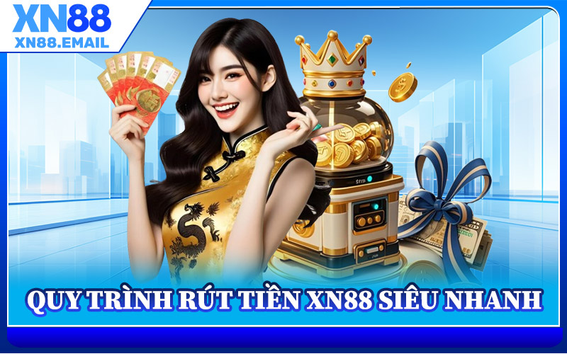 Quy Trình Rút Tiền XN88 Siêu Nhanh