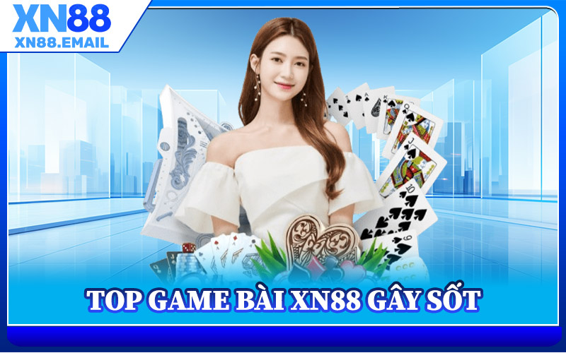 Top Game Bài XN88 Gây Sốt