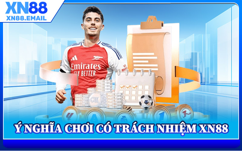 Ý Nghĩa Chơi Có Trách Nhiệm XN88
